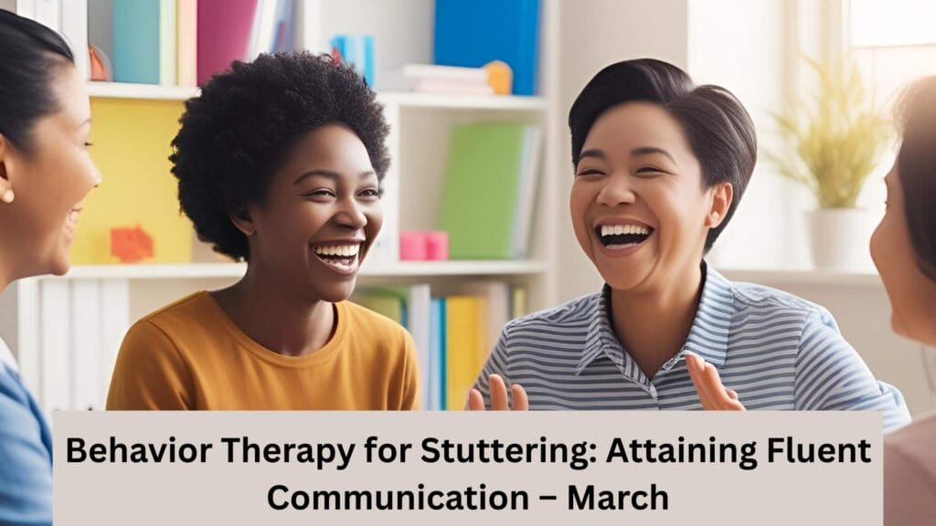 Behavior Therapy for Stuttering Attaining Fluent Communication – March